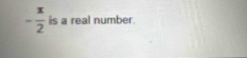 - π /2  is a real number.