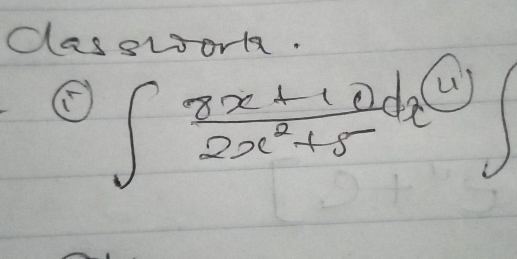 classwork. 
⑤ ∈t  (8x+10)/2x^2+5 dx^((4))∈t