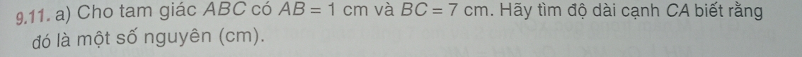 Cho tam giác ABC có AB=1cm và BC=7cm. Hãy tìm độ dài cạnh CA biết rằng 
đó là một số nguyên (cm).