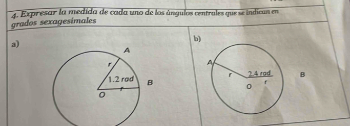 Expresar la medida de cada uno de los ángulos centrales que se indican en 
grados sexagesimales 
a) 
b) 
B