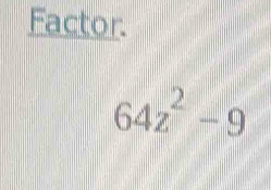 Factor.
64z^2-9