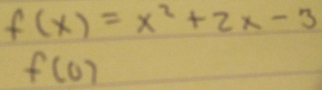 f(x)=x^2+2x-3
f(0)