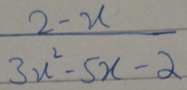  (2-x)/3x^2-5x-2 