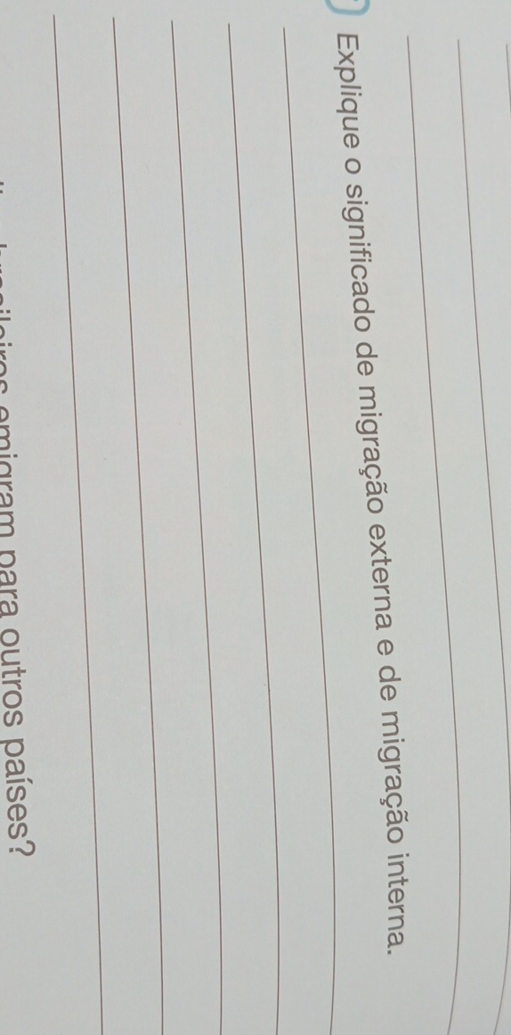 Explique o significado de migração externa e de migração interna. 
_ 
_ 
_ 
_ 
: em i gram para outros países?