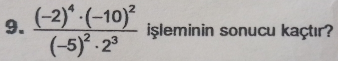 frac (-2)^4· (-10)^2(-5)^2· 2^3 isleminin sonucu kaçtır?