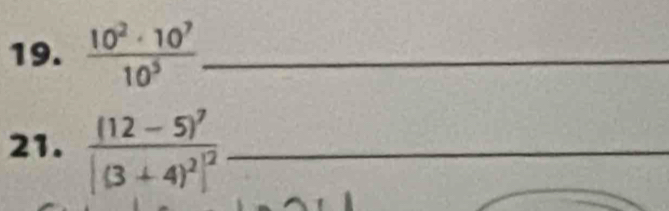  10^2· 10^7/10^5  _ 
21. frac (12-5)^7(3+4)^2]^2 _