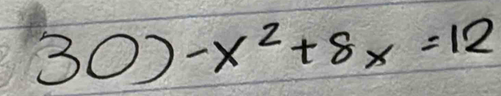 30)-x^2+8x=12