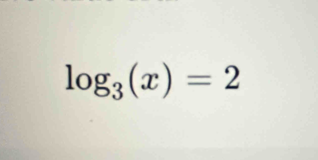 log _3(x)=2