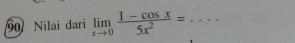 Nilaî dari limlimits _xto 0 (1-cos x)/5x^2 = _