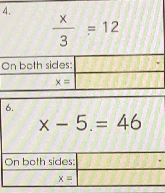  x/3 =12
6.
x-5.=46