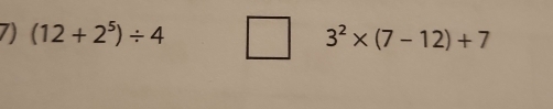 (12+2^5)/ 4 3^2* (7-12)+7