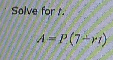 Solve for 1.
A=P(7+rt)