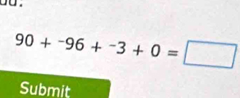 90+^-96+^-3+0=□
Submit