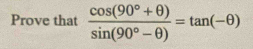 Prove that  (cos (90°+θ ))/sin (90°-θ ) =tan (-θ )