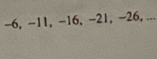 -6, −11, −16, −21, -26, ...