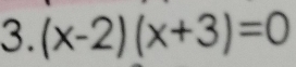 (x-2)(x+3)=0