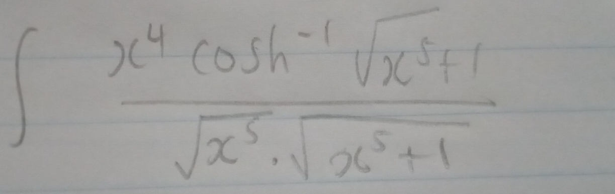 ∈t  (x^4cos h^(-1)sqrt(x^5+1))/sqrt(x^5)· sqrt(x^5+1) 