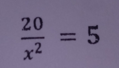  20/x^2 =5