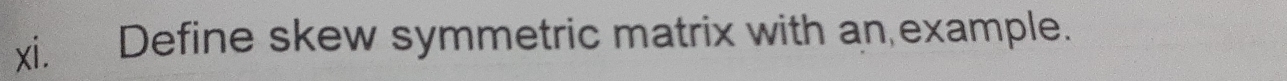 Define skew symmetric matrix with an example.