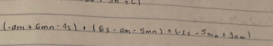 +c1
(-am+6mn-45)+(65-am-5mn)+(-25-5mn+3am)