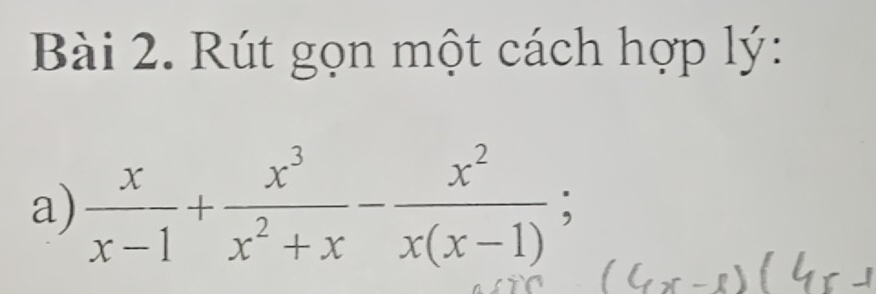 Rút gọn một cách hợp lý: 
a)  x/x-1 + x^3/x^2+x - x^2/x(x-1) ;