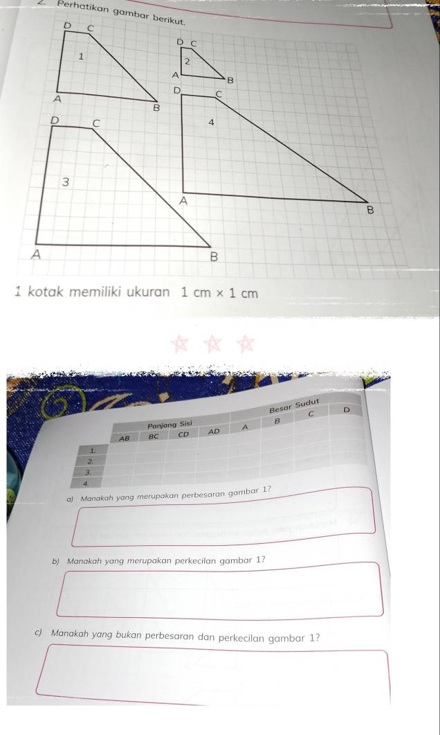 Perhatikan gambar berikut. 
D C 
2 

1 kotak memiliki ukuran 1cm* 1cm
a) Manakah yang merupakan perbesaran gamb 
b) Manakah yang merupakan perkecilan gambar 1? 
c) Manakah yang bukan perbesaran dan perkecilan gambar 1?