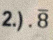 2.) . overline 8