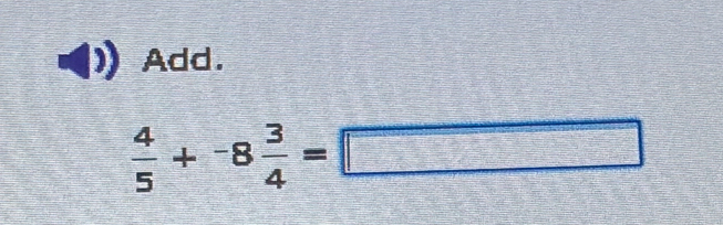 Add.
 4/5 +-8 3/4 =□