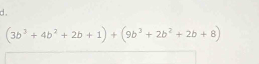 (3b^3+4b^2+2b+1)+(9b^3+2b^2+2b+8)