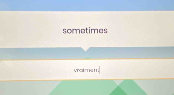 sometimes 
vraiment