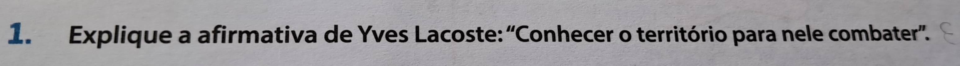 Explique a afirmativa de Yves Lacoste: “Conhecer o território para nele combater”.