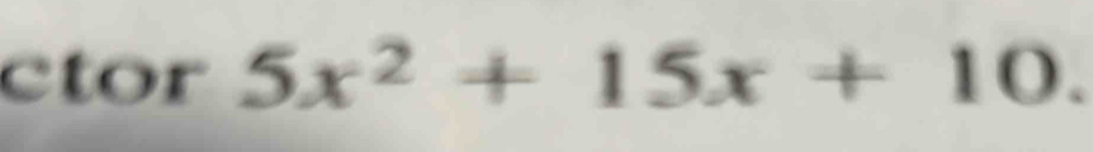 ctor 5x^2+15x+10