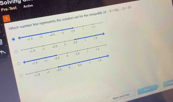 Solving Or 
Pre-Test Active 
5 
1 
Whesents the solution set for the inequality 2x-6≥ 6(x-2)+8 7 
No xl 
Save and Exit