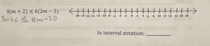 3(m+2)≤ 6(2m-5)
In interval notation:_