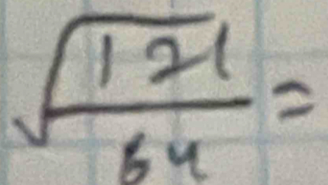 sqrt(frac 121)64=