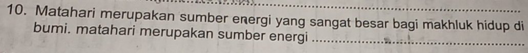 Matahari merupakan sumber energi yang sangat besar bagi makhluk hidup di 
bumi. matahari merupakan sumber energi_