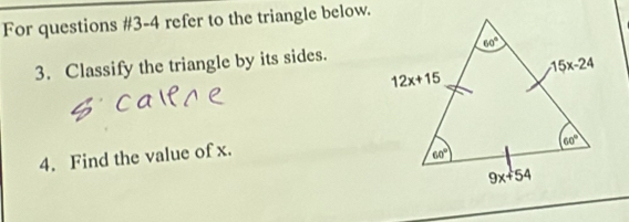 For questions #3-4 refer to the triangle below.
3. Classify the triangle by its sides.
4. Find the value of x.