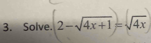 Solve. 2-√4x+1=√4x