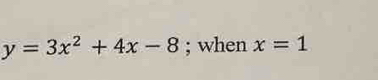 y=3x^2+4x-8; when x=1