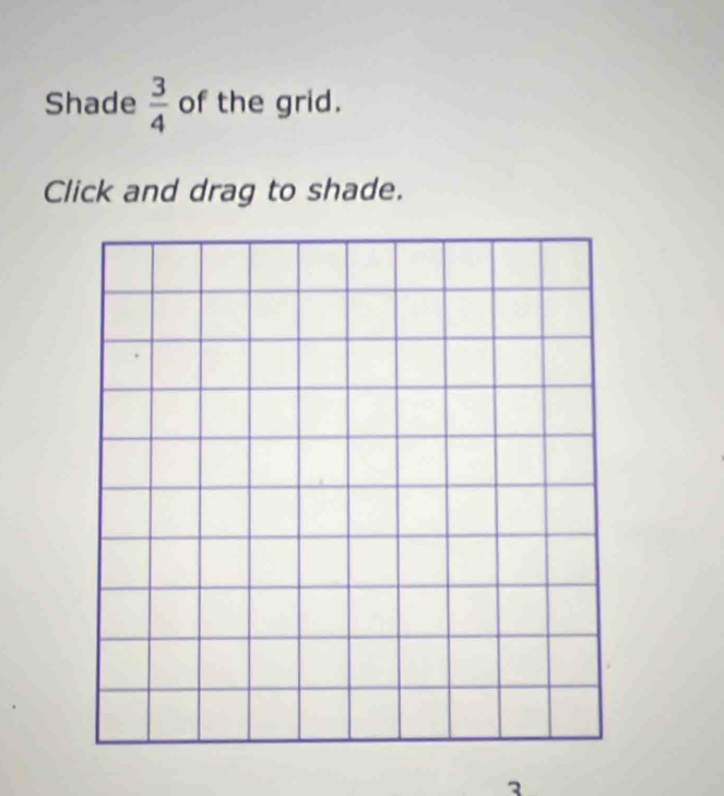 Shade  3/4  of the grid. 
Click and drag to shade.
3