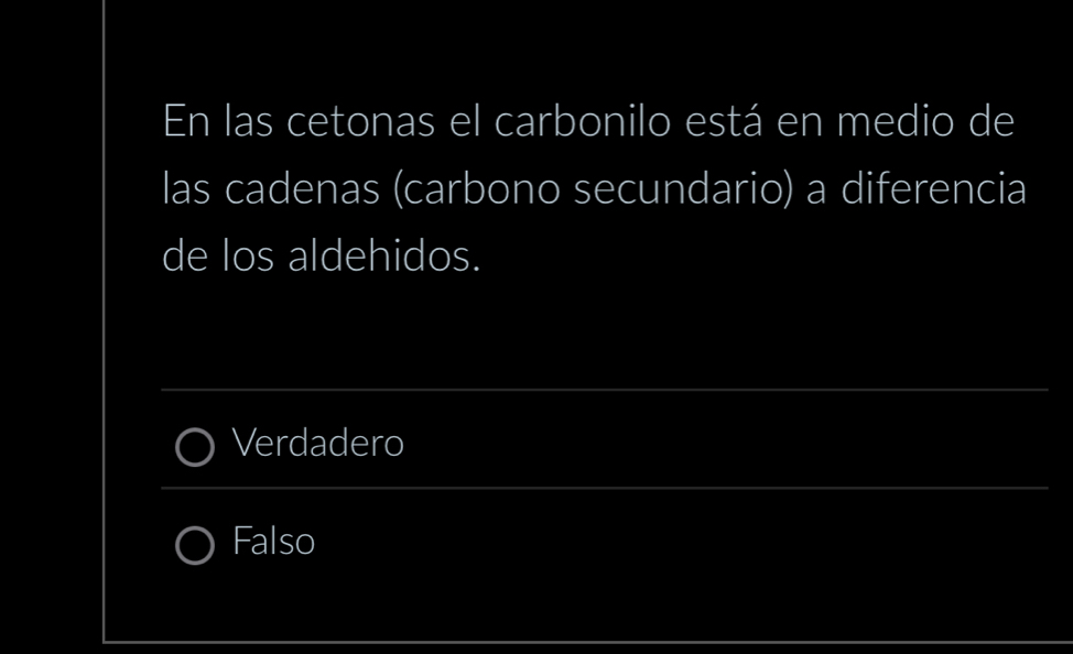 En las cetonas el carbonilo está en medio de
las cadenas (carbono secundario) a diferencia
de los aldehidos.
_
Verdadero
_
Falso
_
_
_