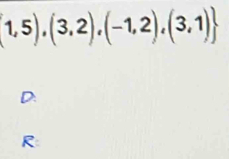  1,5),(3,2),(-1,2),(3,1)
D 
R