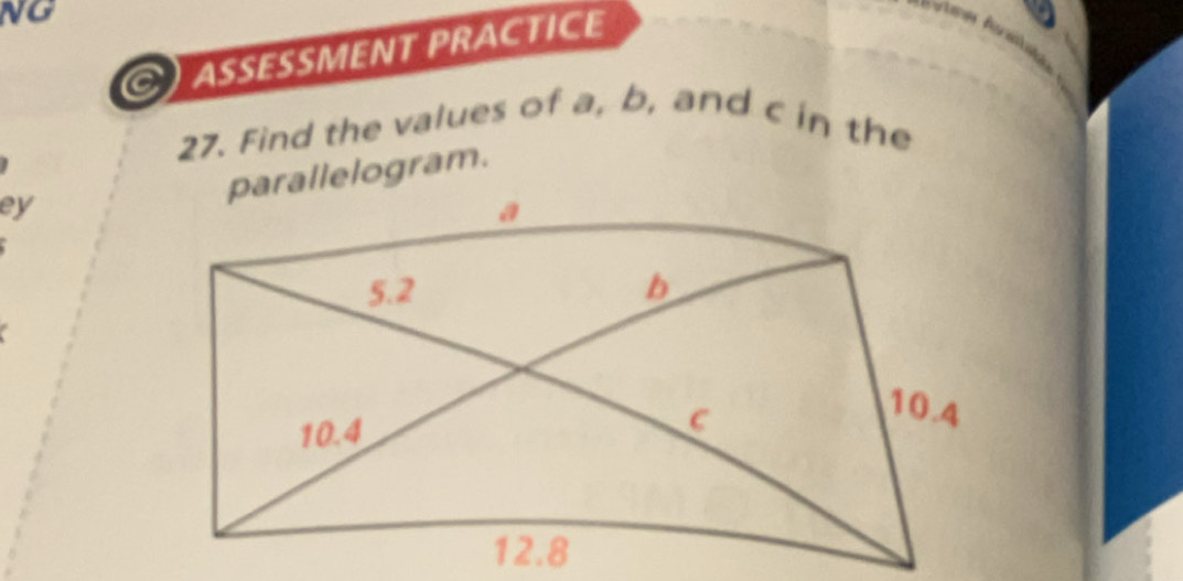 NG 
ASSESSMENT PRACTICE 
27. Find the values of a, b, and c in the 
ey 
parallelogram.