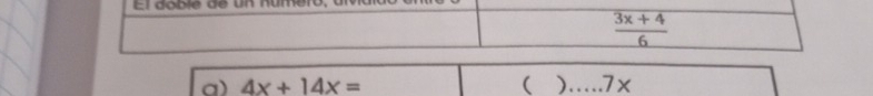 El doble de un nún
 (3x+4)/6 
a) 4x+14x= () …….7×