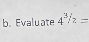 Evaluate 4^(^/2)=