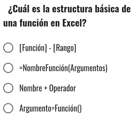 ¿Cuál es la estructura básica de
una función en Excel?
[Función] - [Rango]
=NombreFunción(Argumentos)
Nombre + Operador
Argumento=Función()