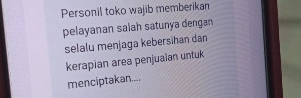 Personil toko wajib memberikan 
pelayanan salah satunya dengan 
selalu menjaga kebersihan dan 
kerapian area penjualan untuk 
menciptakan....