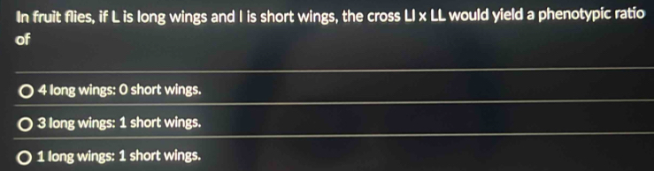 Solved: In fruit flies, if L is long wings and I is short wings, the ...
