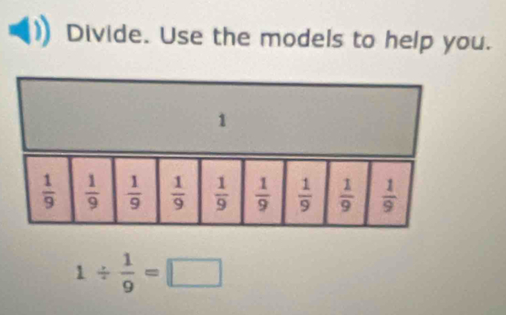 Divide. Use the models to help you.
1
1/  1/9 =□