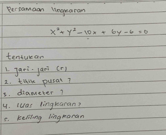 Persamaan lingkaran
x^2+y^2-10x+6y-6=0
tentukan 
1. Jari·jari (r) 
2. titik pusat? 
3. diameter? 
4. luas lingkaran? 
s. keliling lingtaran